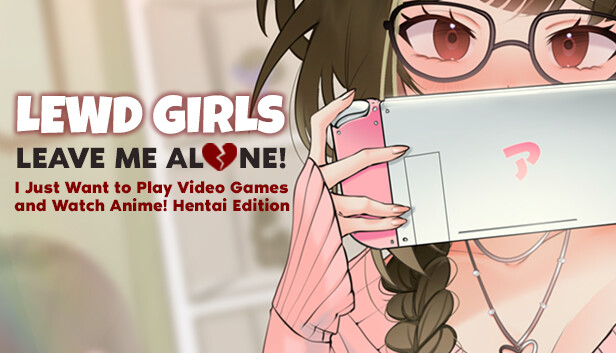 Lewd Girls, Leave Me Alone! I Just Want to Play Video Games and Watch Anime! ~ Hentai Edition artwork
